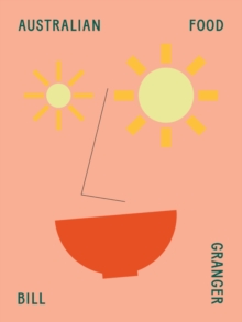 Murdoch Books Australian Food  Hardback  Bill Granger