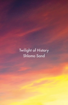 Verso Books Twilight of History  Hardback  Shlomo Sand
