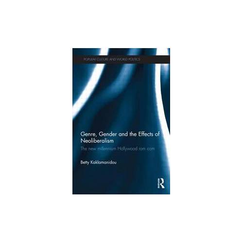 Genre  Gender and the Effects of NeoliberalismThe New Millennium Hollywood Rom Com | Book