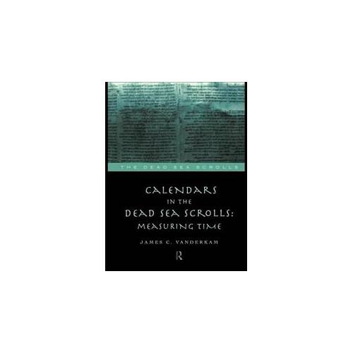 Calendars in the Dead Sea Scrolls: Measuring Time | James C. VanderKam