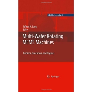 Multi-Wafer Rotating MEMS Machines: Turbines, Generators, and Engines (MEMS Reference Shelf)