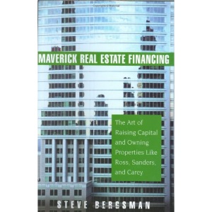 Maverick Real Estate Financing: The Art of Raising Capital and Owning Properties Like Ross, Sanders and Carey