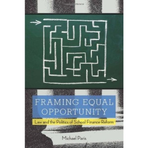 Framing Equal Opportunity: Law and the Politics of School Finance Reform (Stanford Law Books) | Michael Paris