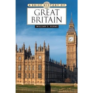 A Brief History of Great Britain (Brief History Of... (Checkmark Books)) | William E. Burns