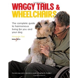 Waggy Tails and Wheelchairs: The Complete Guide to Harmonious Living for You and Your Dog