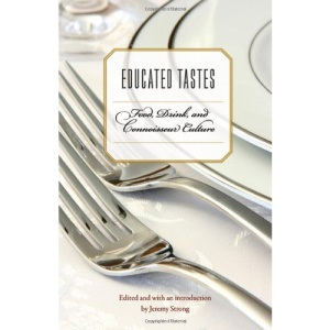 Educated Tastes: Food, Drink, and Connoisseur Culture (At Table)
