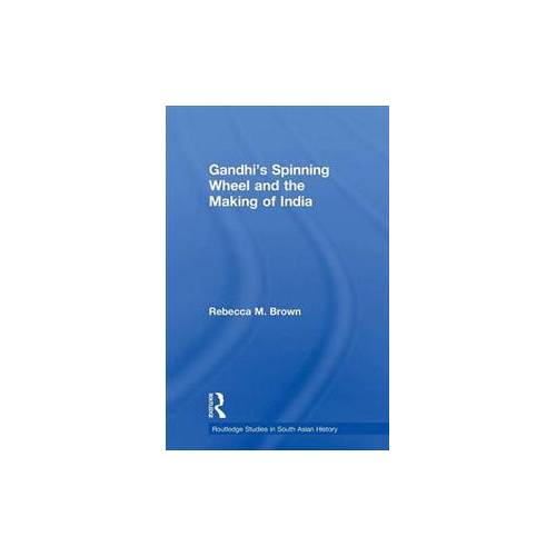 Gandhi's Spinning Wheel and the Making of India | Book