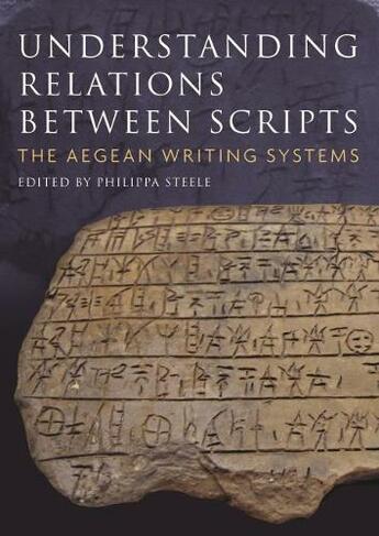 Oxbow Books Understanding Relations Between Scripts: The Aegean Writing Systems Paperback |  philippa steele Book