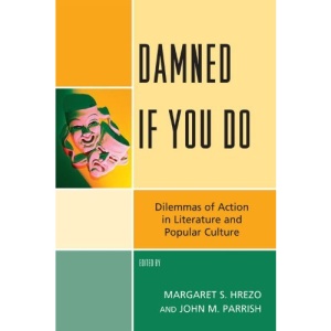 Damned If You Do: Dilemmas of Action in Literature and Popular Culture | Margaret S. Hrezo