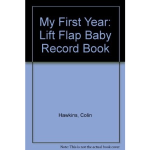 My First Year: Lift Flap Baby Record Book | Colin Hawkins, Jacqui Hawkins