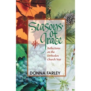 Seasons of Grace: Reflections on the Orthodox Church Year | Donna O. Farley