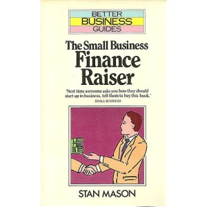 The Small Business Finance Raiser (Better Business Guides) | Stan Mason