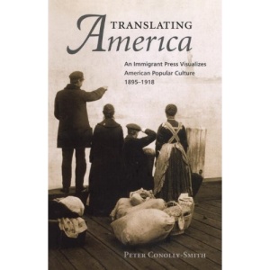 Translating America: An Immigrant Press Visualizes American Popular Culture, 1895-1918 | Peter Conolly-Smith
