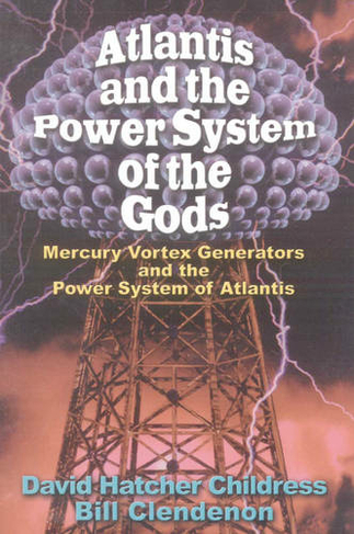 Atlantis and the Power System of the Gods: Mercury Vortex Generators and the Power System of Atlantis: Mercury Vortex Generators & the Power System of Atlantis (Bug Backpackers Guides) | David Hatcher Childress, Bill Clendenon