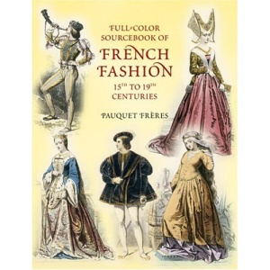 Full-Color Sourcebook of French Fashion: 15th to 19th Centuries