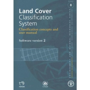 Land Cover Classification System: Classification Concepts and User Manual: Software Version 2 [With CD-ROM] (Environment and Natural Resources)