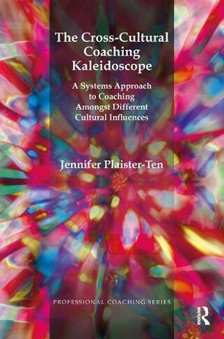 The Cross-Cultural Coaching KaleidoscopeA Systems Approach to Coaching Amongst Different Cultural Influences | Book