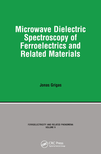 Microwave Dielectric Spectroscopy of Ferroelectrics and Related Materials | Book