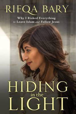 Authentic Media Hiding in the Light: Why I Risked Everything to Leave Islam and Follow Jesus